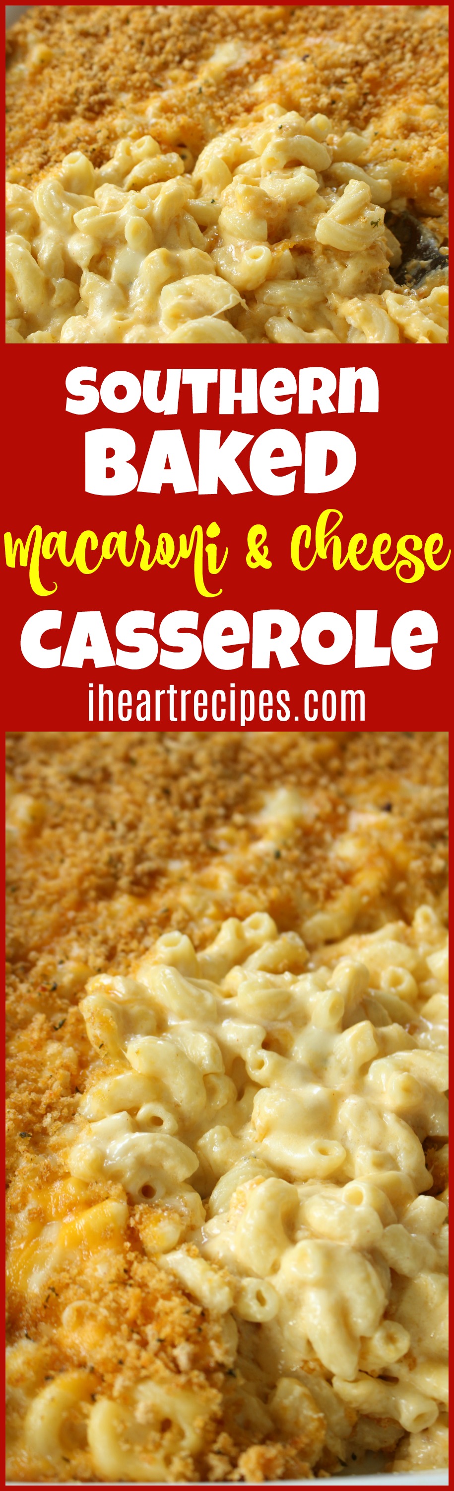 A large Pinterest image featuring pictures of Southern mac and cheese casserole. The image features a block of white and yellow text on a red background that reads, “Southern Baked Macaroni and Cheese Casserole from I Heart Recipes”