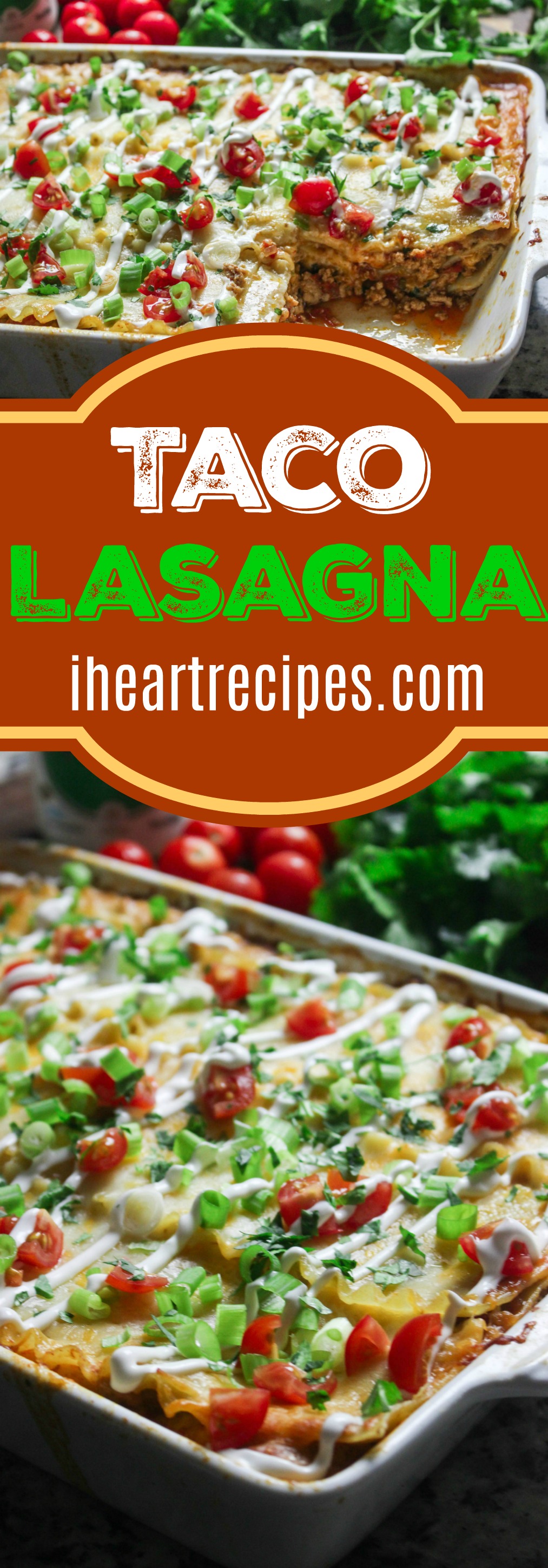 Two stacked images of a casserole dish of taco lasagna, topped with tomatoes, onions, and sour cream. Image text reads “taco lasagna, iheartrecipes.com” in white and green text over a red banner.